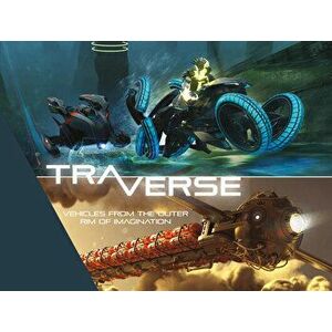 Traverse: Vehicles from the Outer Rim of Imagination, Paperback - Lorin Wood imagine