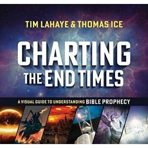 Charting the End Times: A Visual Guide to Understanding Bible Prophecy, Hardcover - Tim LaHaye imagine