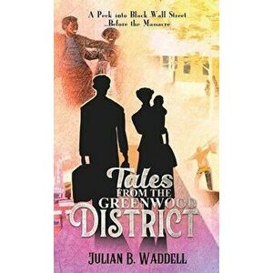 Tales From the Greenwood District: A Peek Into Black Wall Street ... Before the Tulsa Massacre, Hardcover - Julian B. Waddell imagine