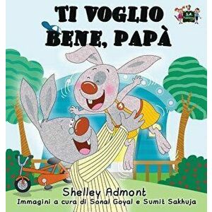 Ti voglio bene, papà: I Love My Dad (Italian Edition), Hardcover - Shelley Admont imagine