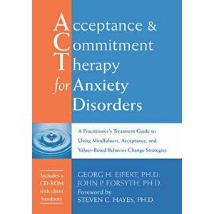 Acceptance and Commitment Therapy for Anxiety Disorders: A Practitioner's Treatment Guide to Using Mindfulness, Acceptance, and Values-Based Behavior imagine