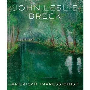 John Leslie Breck: American Impressionist, Hardcover - Jonathan Stuhlman imagine