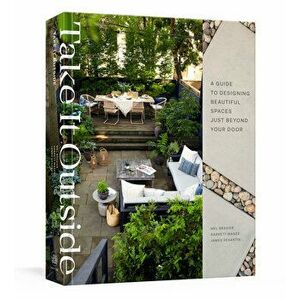 Take It Outside: A Guide to Designing Beautiful Spaces Just Beyond Your Door, Hardcover - Mel Brasier imagine
