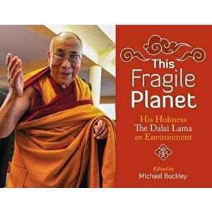 This Fragile Planet: His Holiness the Dalai Lama on Environment, Paperback - Michael Buckley imagine