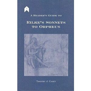 A Reader's Guide to Rilke's "sonnets to Orpheus", Hardcover - Timothy J. Casey imagine