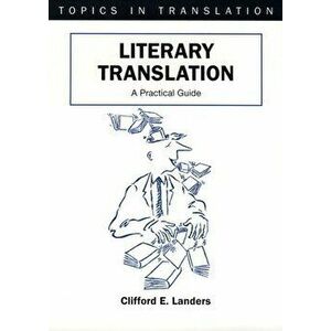 Literary Translation: A Practical Guide, Paperback - Clifford E. Landers imagine