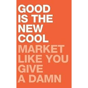 Good Is the New Cool: Market Like You Give A Damn, Hardcover - Afdhel Aziz imagine