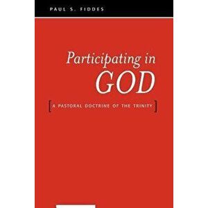 Participating in God: A Pastoral Doctrine of the Trinity, Paperback - Paul S. Fiddes imagine