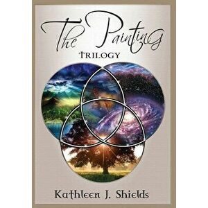 The Painting Trilogy, Hardcover - Kathleen J. Shields imagine
