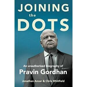 JOINING THE DOTS - A Unauthorised Biography of Pravin Gordhan, Paperback - Jonathan Ancer imagine