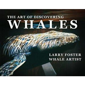 The Art of Discovering Whales, Hardcover - Larry Foster imagine