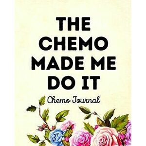 The Chemo Made Me Do It: Chemo Journal, Paperback - Aimee Michaels imagine