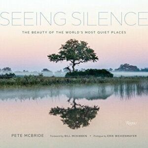 Seeing Silence: The Beauty of the World's Most Quiet Places, Hardcover - Pete McBride imagine