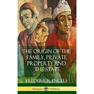 The Origin of the Family, Private Property and the State (Hardcover), Hardcover - Frederick Engels imagine