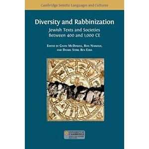 Diversity and Rabbinization: Jewish Texts and Societies between 400 and 1000 CE, Paperback - Gavin McDowell imagine