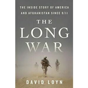 The Long War: The Inside Story of America and Afghanistan Since 9/11, Hardcover - David Loyn imagine