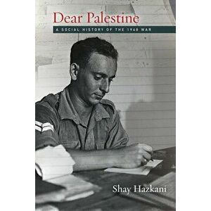 Dear Palestine: A Social History of the 1948 War, Paperback - Shay Hazkani imagine