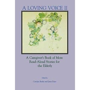 A Loving Voice II: A Caregiver's Book of More Read-Aloud Stories for the Elderly, Paperback - Carolyn Banks imagine