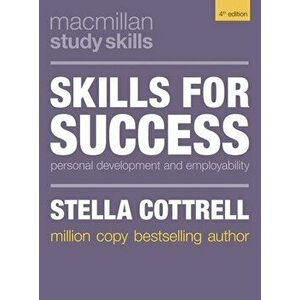 Skills for Success: Personal Development and Employability, Paperback - Stella Cottrell imagine