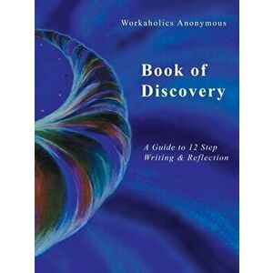 Workaholics Anonymous Book of Discovery: A Guide to 12 Step Writing & Reflection, Paperback - *** imagine