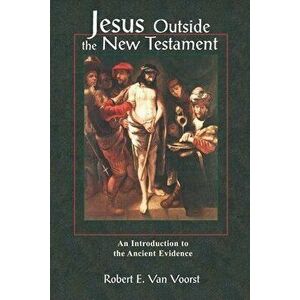 Jesus Outside the New Testament: An Introduction to the Ancient Evidence, Paperback - Robert Van Voorst imagine