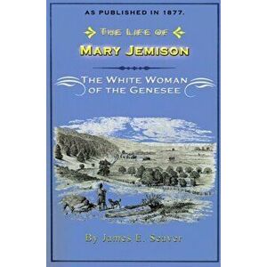 The Life of Mary Jemison: The White Woman of the Genesee, Paperback - James E. Seaver imagine