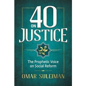 40 on Justice: The Prophetic Voice on Social Reform, Hardcover - Omar Sulaiman imagine