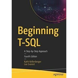 Beginning T-SQL: A Step-By-Step Approach, Paperback - Kathi Kellenberger imagine