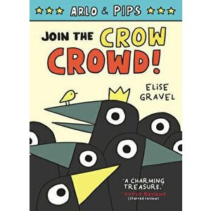 Arlo & Pips #2: Join the Crow Crowd!, Hardcover - Elise Gravel imagine