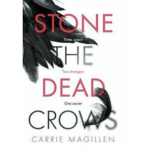 Stone the Dead Crows, Hardcover - Carrie Magillen imagine