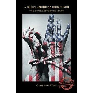 A Great American Dick Punch: The Battle After the Fight, Paperback - Cameron West imagine