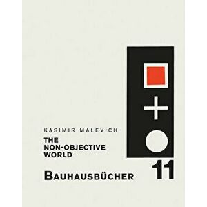 Kasimir Malevich: The Non-Objective World: Bauhausbücher 11, Hardcover - Kazimir Malevich imagine