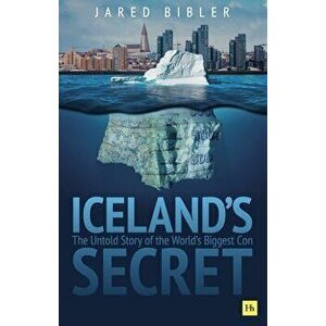 Iceland's Secret: The Untold Story of the World's Biggest Con, Hardcover - Jared Bibler imagine