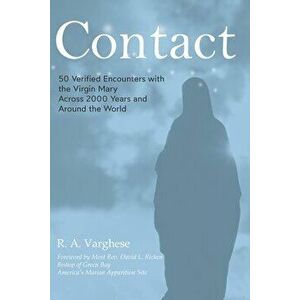 Contact: 50 Verified Encounters with the Virgin Mary Across 2000 Years and Around the World, Paperback - Roy Abraham Varghese imagine