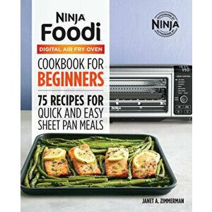 The Official Ninja Foodi Digital Air Fry Oven Cookbook: 75 Recipes for Quick and Easy Sheet Pan Meals, Hardcover - Janet A. Zimmerman imagine