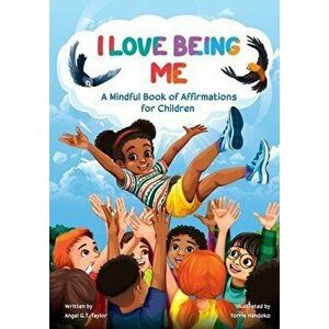 I Love Being Me: A Mindful Book of Affirmations for Children, Paperback - Angel Taylor imagine