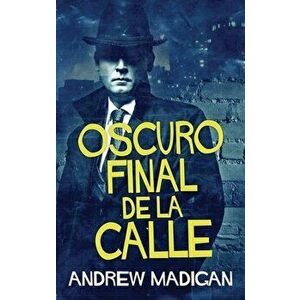 Oscuro Final de la Calle, Hardcover - Andrew Madigan imagine