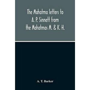 The Mahatma Letters To A. P. Sinnett From The Mahatmas M. & K. H., Paperback - A. T. Barker imagine