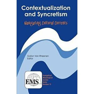 Contextualization & Syncretism: Navigating Cultural Currents, Paperback - Gailyn Van Rheenen imagine