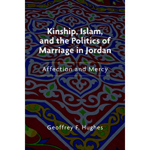 Kinship, Islam, and the Politics of Marriage in Jordan: Affection and Mercy, Paperback - Geoffrey F. Hughes imagine