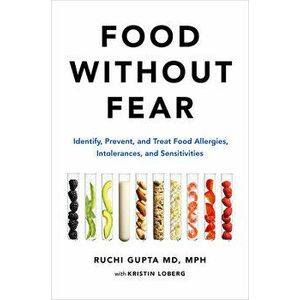 Food Without Fear: Identify, Prevent, and Treat Food Allergies, Intolerances, and Sensitivities, Hardcover - Ruchi Gupta imagine