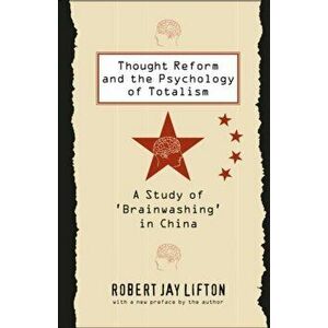 Thought Reform and the Psychology of Totalism: A Study of 'brainwashing' in China, Paperback - Robert Jay Lifton imagine