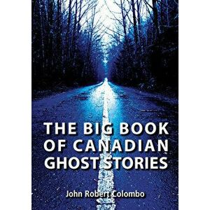 The Big Book of Canadian Ghost Stories, Paperback - John Robert Colombo imagine
