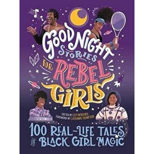 Good Night Stories for Rebel Girls: 100 Real-Life Tales of Black Girl Magic, 4, Hardcover - Lilly Workneh imagine