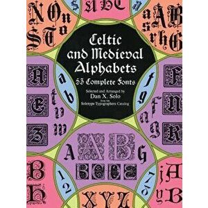 Celtic and Medieval Alphabets: 53 Complete Fonts, Paperback - Dan X. Solo imagine