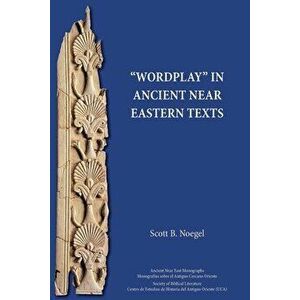 Wordplay in Ancient Near Eastern Texts, Paperback - Scott B. Noegel imagine