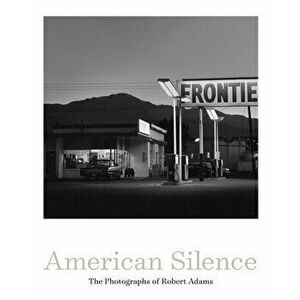 American Silence: The Photographs of Robert Adams, Hardcover - Robert Adams imagine