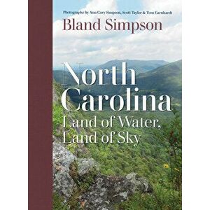 North Carolina: Land of Water, Land of Sky, Hardcover - Bland Simpson imagine
