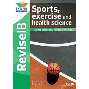 Sports, Exercise and Health Science (SL and HL): Revise IB TestPrep Workbook, Paperback - Bow Robertson imagine