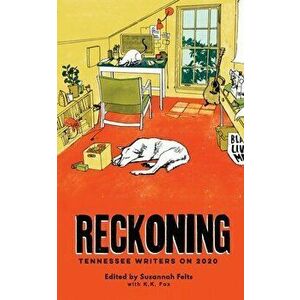 Reckoning: Tennessee Writers On 2020, Paperback - Susannah Felts imagine